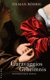 You are currently viewing Caravaggios Geheimnis – Tilman Roehrig