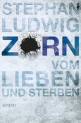 Read more about the article Zorn vom Lieben und Sterben – Stephan Ludwig
