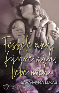 Read more about the article Fessele mich, führe mich,liebe mich – Sara – Maria Lukas