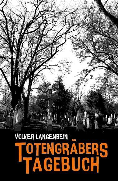 You are currently viewing Totengräbers Tagebuch – Volker Langenbein