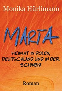 Read more about the article Marta – Heimat in Polen, Deutschland und in der Schweiz – Monika Hürlimann