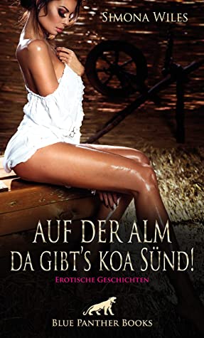 Read more about the article Auf der Alm da gibt’s koa Sünd | Erotische Geschichten – Simona Wiles