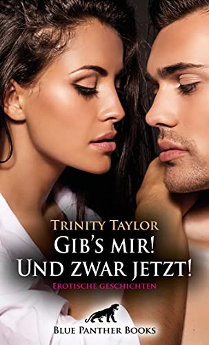 Read more about the article Gib’s mir! Und zwar jetzt! Erotische Geschichten – Trinity Taylor