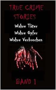 Read more about the article TRUE CRIME STORIES BAND 1: Wahre Täter, Wahre Opfer, Wahre Verbrechen –  Edina Felség￼